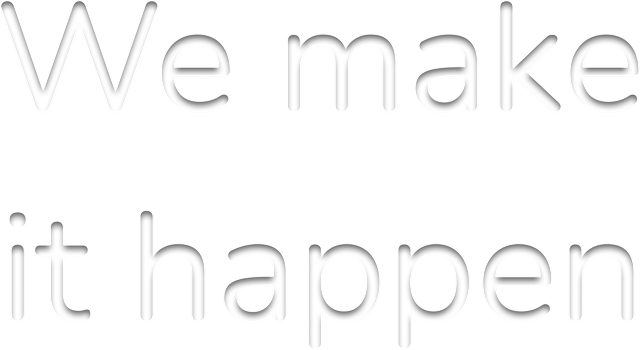 We make it happen